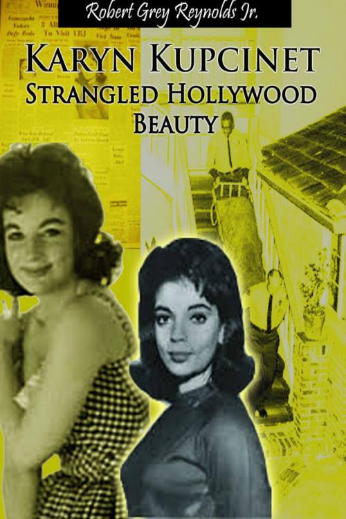 Cover of the book Karyn Kupcinet Strangled Hollywood Beauty by Robert Grey Reynolds Jr, Robert Grey Reynolds, Jr