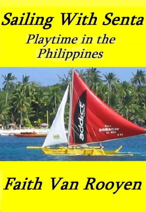Cover of the book Sailing With Senta: Playtime in the Philippines by Faith Van Rooyen, Faith Van Rooyen
