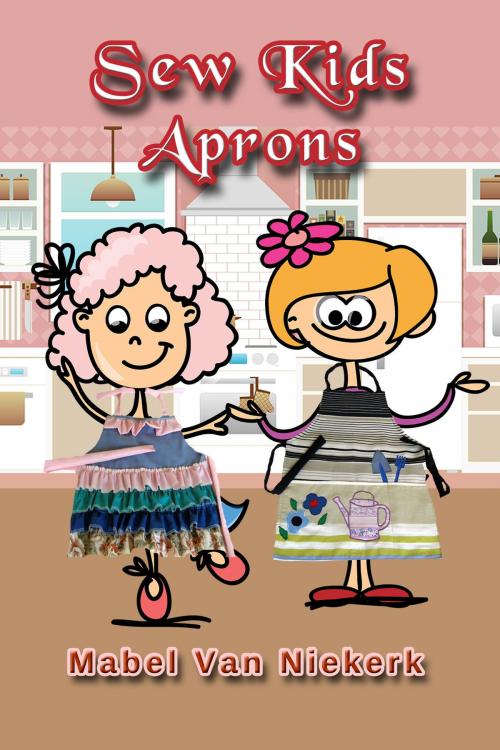 Cover of the book Sew Kids Aprons by Mabel Van Niekerk, Mabel Van Niekerk