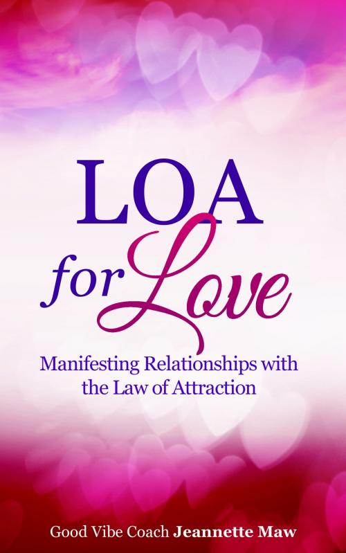 Cover of the book LOA for Love: Manifesting Relationships with the Law of Attraction by Jeannette Maw, Jeannette Maw