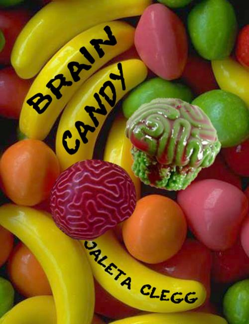 Cover of the book Brain Candy by Jaleta Clegg, Jaleta Clegg