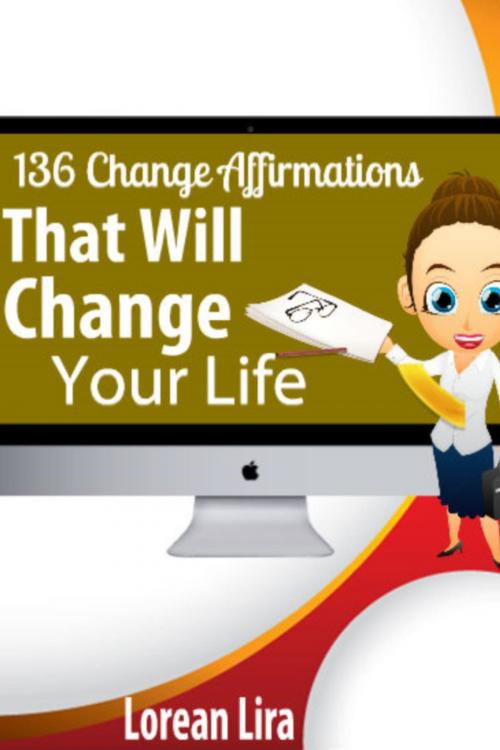 Cover of the book 136 Change Affirmations That Will Change Your Life by Lorean Lira, Lorean Lira