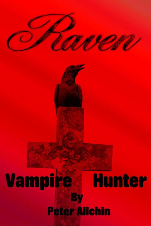 Cover of the book Raven: Vampire Hunter by Peter Allchin, Peter Allchin