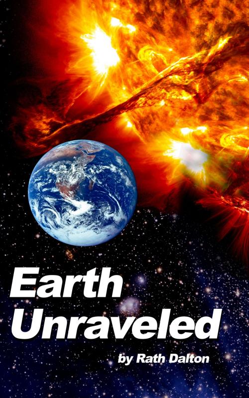 Cover of the book Earth Unraveled by Rath Dalton, Rath Dalton