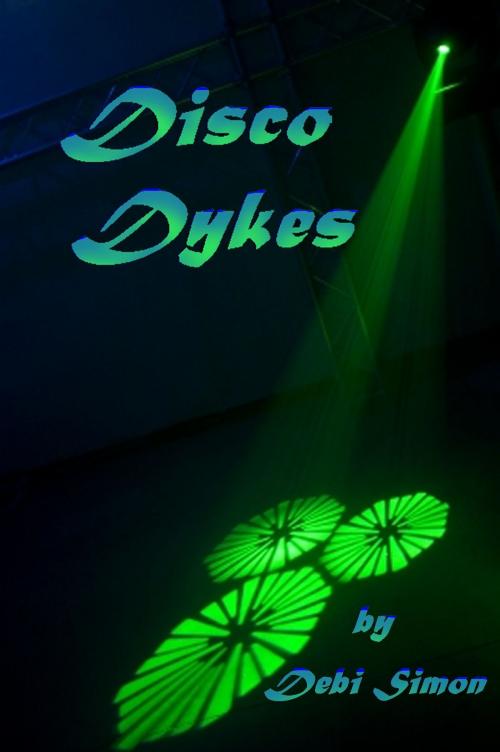 Cover of the book Disco Dykes by Debi Simon, Debi Simon