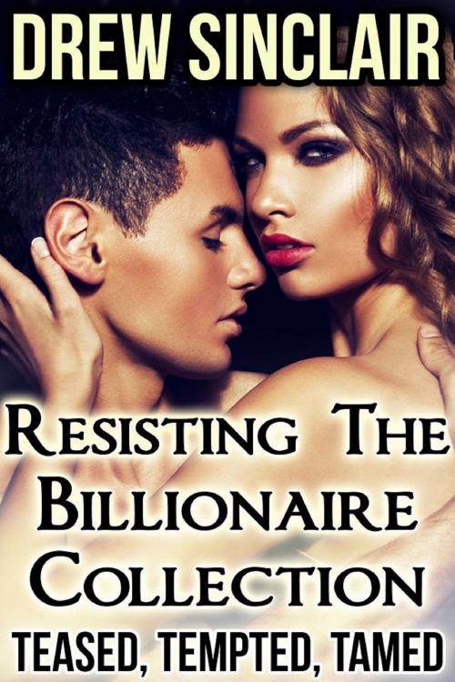 Cover of the book Resisting the Billionaire Collection by Drew Sinclair, Drew Sinclair