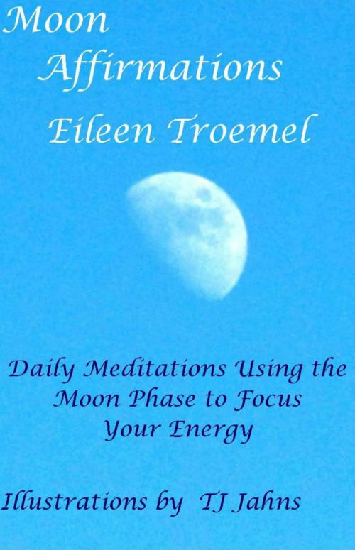 Cover of the book Moon Affirmations by Eileen Troemel, Eileen Troemel