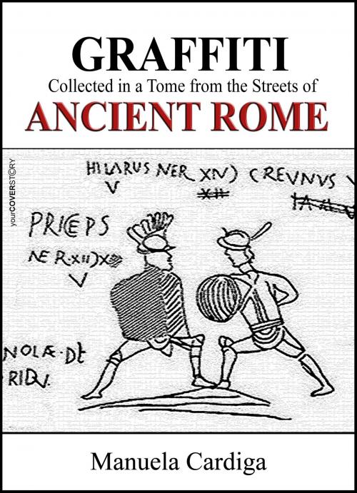 Cover of the book Graffiti Collected in a Tome from the Streets of Ancient Rome by Manuela Cardiga, Manuela Cardiga