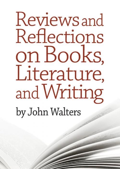 Cover of the book Reviews and Reflections on Books, Literature, and Writing by John Walters, John Walters