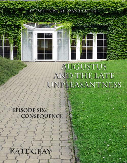 Cover of the book Augustus and the Late Unpleasantness, Episode Six by Kate Gray, Kate Gray