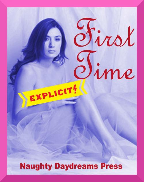 Cover of the book First Time by Naughty Daydreams Press, Naughty Daydreams Press