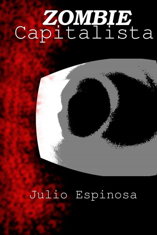 Cover of the book Zombie Capitalista by Julio Mario Espinosa Jimenez, Julio Mario Espinosa Jimenez