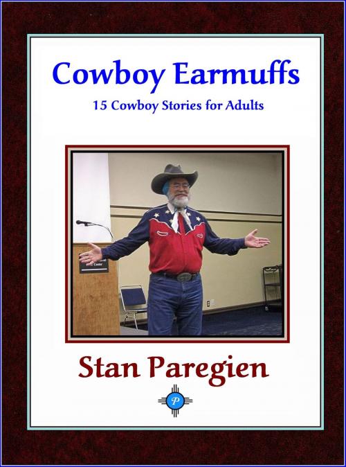 Cover of the book Cowboy Earmuffs: 15 Cowboy Stories for Adults by Stan Paregien Sr, Stan Paregien, Sr