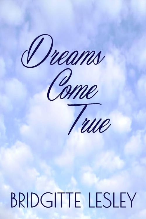 Cover of the book Dreams Come True by Bridgitte Lesley, Bridgitte Lesley