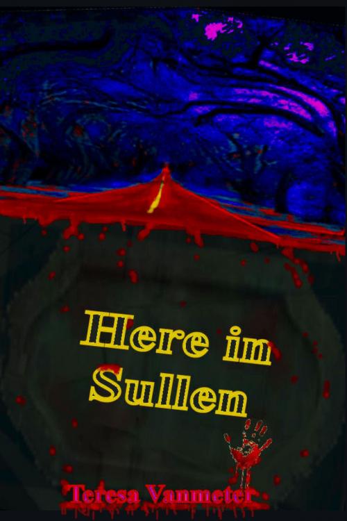 Cover of the book Here in Sullen by Teresa Vanmeter, Teresa Vanmeter