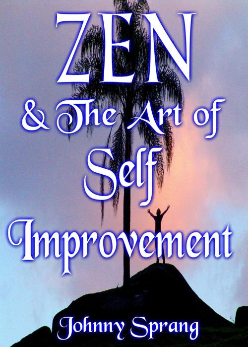 Cover of the book Zen and The Art of Self Improvement by Johnny Sprang, Johnny Sprang