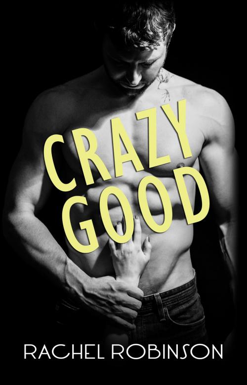Cover of the book Crazy Good by Rachel Robinson, Rachel Robinson