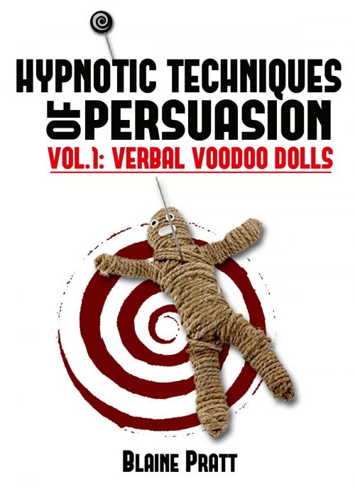 Cover of the book Hypnotic Techniques of Persuasion, vol.1: Verbal Voodoo Dolls by Blaine Pratt, Blaine Pratt