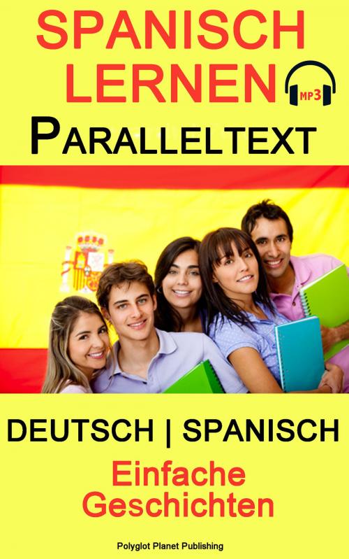 Cover of the book Spanisch Lernen - Paralleltext - Einfache Geschichten - Deutsch - Spanisch (Bilingual) by Polyglot Planet Publishing, Polyglot Planet Publishing