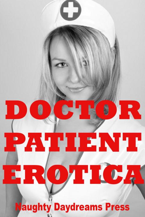 Cover of the book Doctor/Patient Erotica by Naughty Daydreams Press, Naughty Daydreams Press