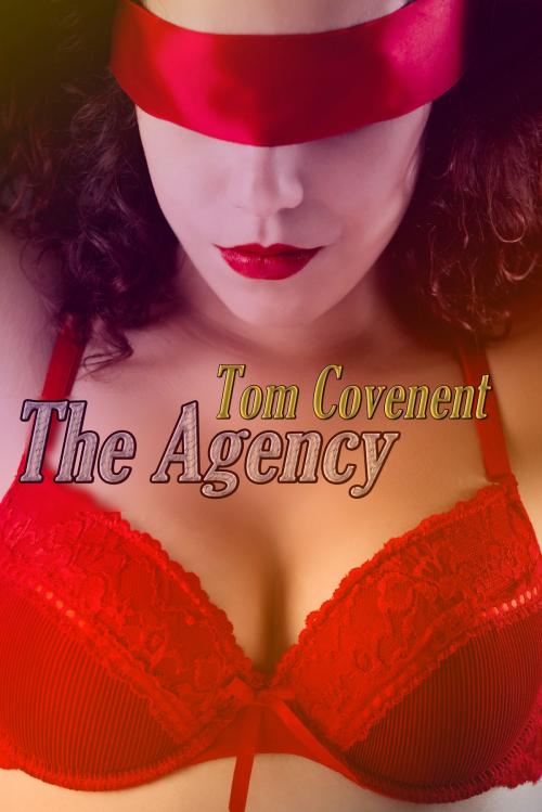 Cover of the book The Agency by Tom Covenent, Tom Covenent
