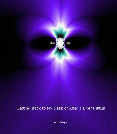 Cover of the book Getting Back to My Desk or After a Brief Hiatus by Scott Vanya, Scott Vanya