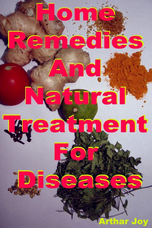 Cover of the book Home Remedies And Natural Treatment For Diseases by Arthar Joy, Mahesh Dutt Sharma