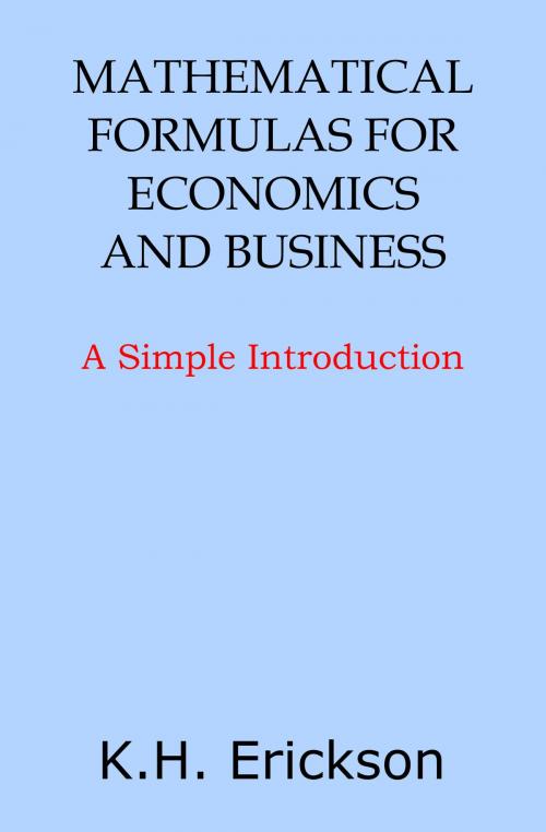 Cover of the book Mathematical Formulas for Economics and Business: A Simple Introduction by K.H. Erickson, K.H. Erickson
