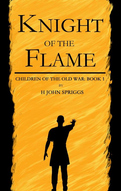 Cover of the book Knight of the Flame by H John Spriggs, H John Spriggs