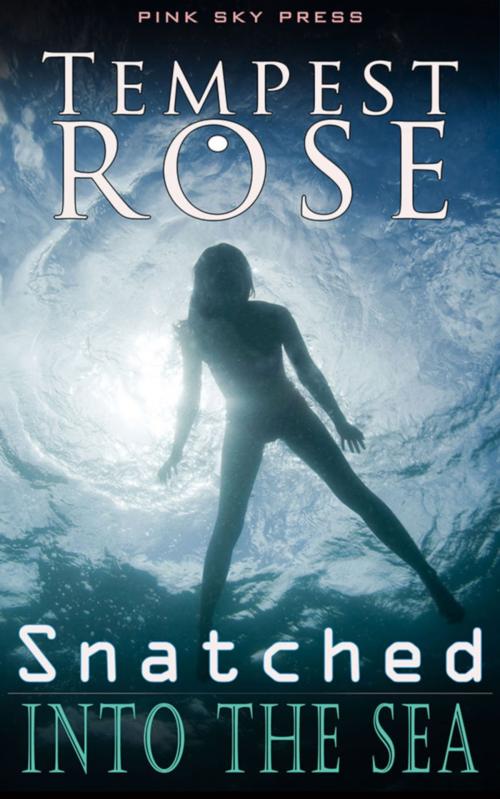 Cover of the book Snatched Into The Sea by Tempest Rose, Pink Sky Press