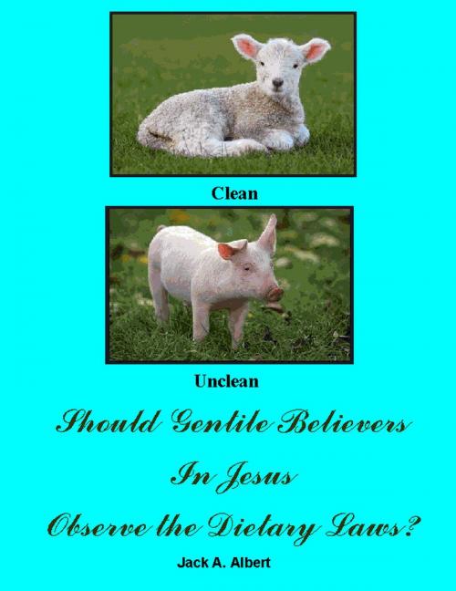Cover of the book Should Gentile Believers In Jesus Observe the Dietary Laws? by Jack A. Albert, Jack A. Albert