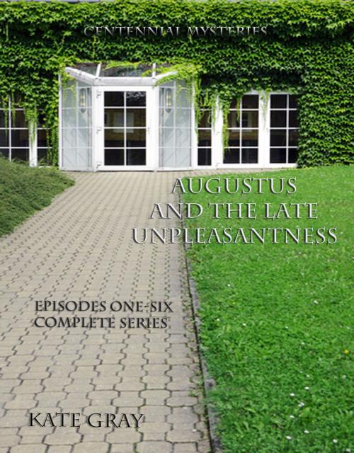 Cover of the book Augustus and the Late Unpleasantness, Episodes One Through Six, Complete by Kate Gray, Kate Gray