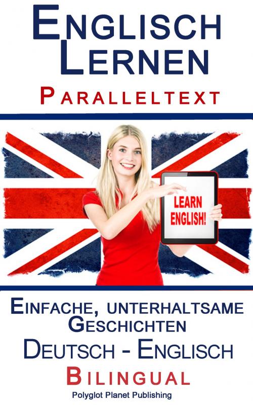 Cover of the book Englisch Lernen - Paralleltext - Einfache, unterhaltsame Geschichten (Deutsch - Englisch) Bilingual by Polyglot Planet Publishing, Polyglot Planet Publishing