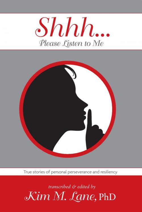 Cover of the book Shhh…Please Listen to Me by Kim M. Lane, PhD, Kim M. Lane, PhD