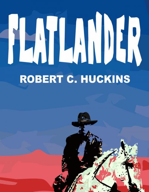 Cover of the book Flatlander by Robert C. Huckins, Robert C. Huckins