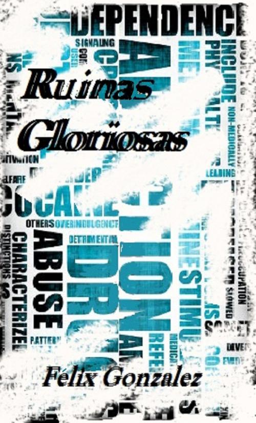 Cover of the book Ruinas Gloriosas by Felix Gonzalez, Felix Gonzalez