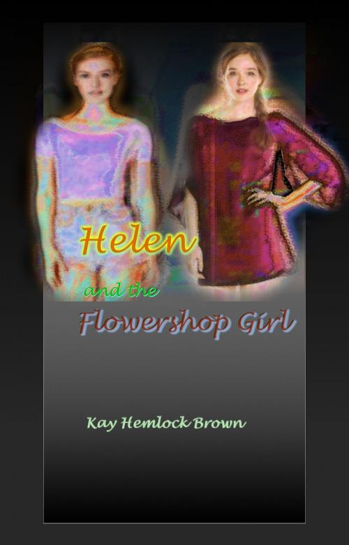 Cover of the book Helen and The Flowershop Girl by Kay Hemlock Brown, Kay Hemlock Brown