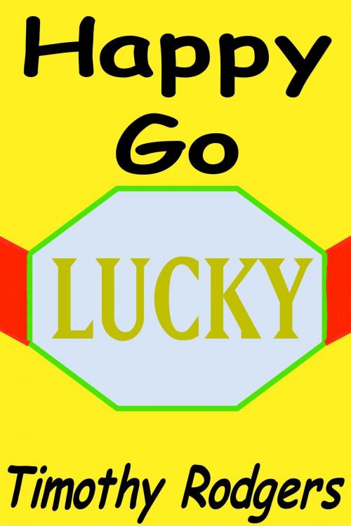 Cover of the book Happy Go Lucky by Timothy Rodgers, Timothy Rodgers