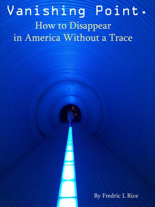 Cover of the book Vanishing Point: How to disappear in America without a trace by Fredric L. Rice, Fredric L. Rice