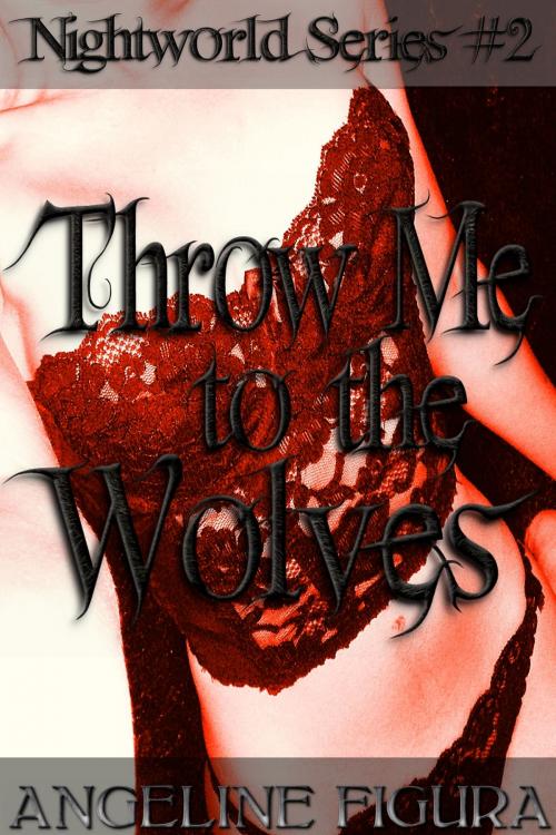 Cover of the book Throw Me to the Wolves (Paranormal Werewolf Shifter Threesome Gangbang Fantasy) by Angeline Figura, Serpent Publications