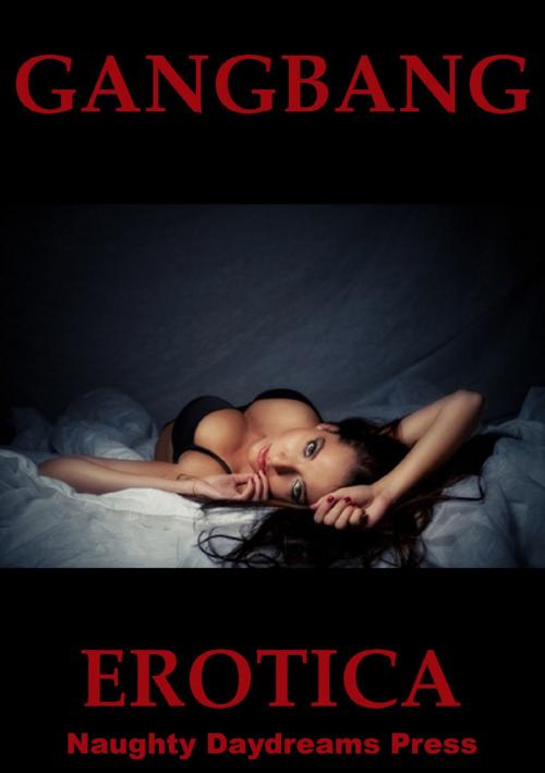 Cover of the book Gangbang Erotica by Naughty Daydreams Press, Naughty Daydreams Press