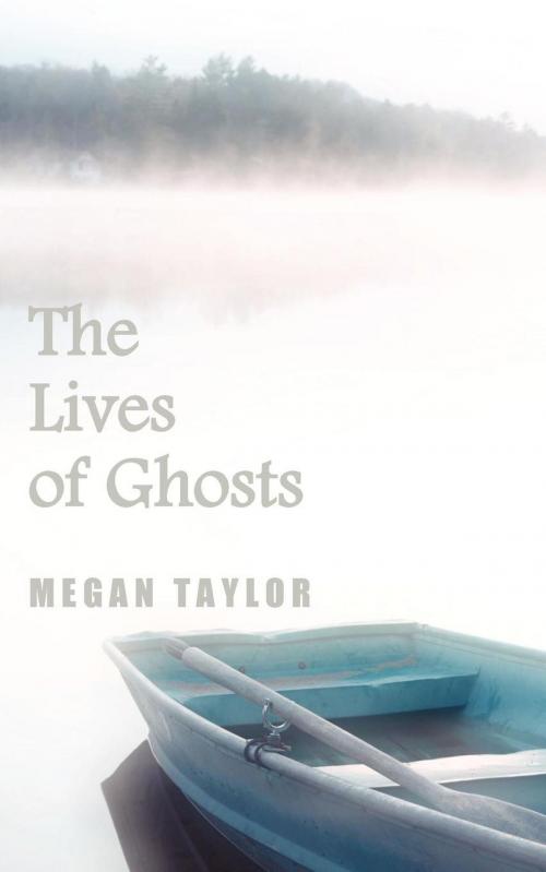 Cover of the book The Lives of Ghosts by Megan Taylor, Weathervane Press