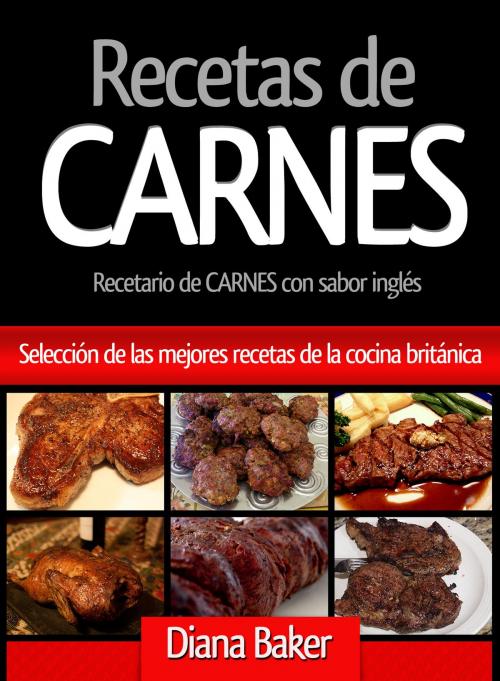 Cover of the book Recetas de Carnes: Selección de las mejores recetas de la cocina británica by Diana Baker, Editorialimagen.com
