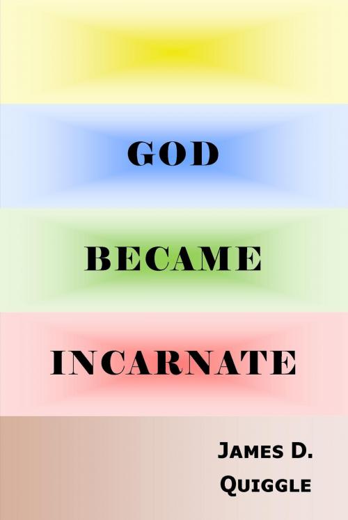 Cover of the book God Became Incarnate by James D. Quiggle, James D. Quiggle