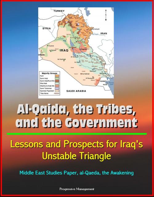 Cover of the book Al-Qaida, the Tribes, and the Government: Lessons and Prospects for Iraq's Unstable Triangle, Middle East Studies Paper, al-Qaeda, the Awakening by Progressive Management, Progressive Management