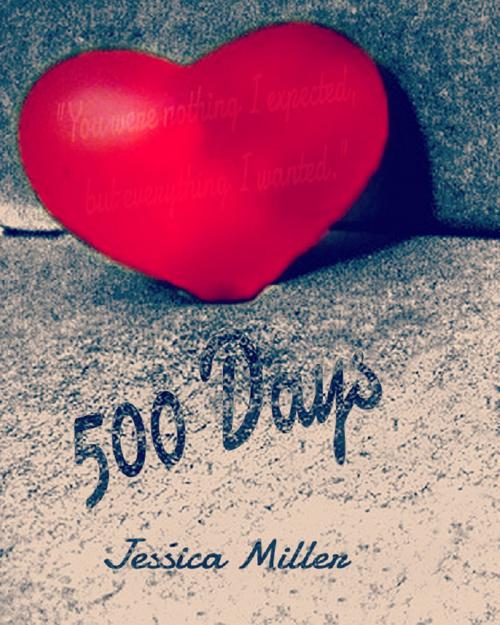 Cover of the book 500 Days by Jessica Miller, Jessica Miller