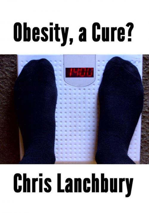 Cover of the book Obesity, a Cure? by Chris Lanchbury, Chris Lanchbury