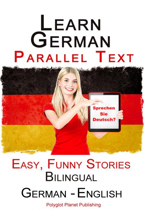 Cover of the book Learn German with Parallel text - Easy, Funny Stories (English - German) Bilingual by Polyglot Planet Publishing, Polyglot Planet Publishing