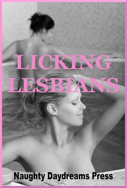 Cover of the book Licking Lesbians by Naughty Daydreams Press, Naughty Daydreams Press