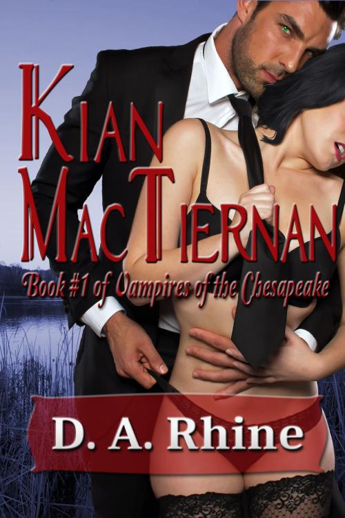 Cover of the book Vampires of the Chesapeake: Kian MacTiernan by D. A. Rhine, D. A. Rhine